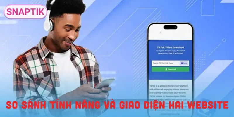 snaptiktok-vs-snaptik-so-sanh-tinh-nang