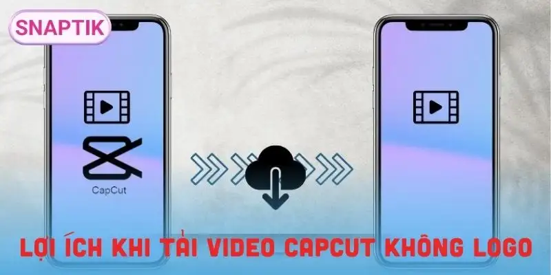 tai-video-capcut-khong-logo-nhieu-loi-ich-thiet-thuc
